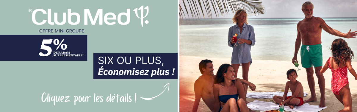 Club Med - Offre Mini Groupe - 5% de rabais supplémentaire* Club Med - Offre Mini Groupe - 5% de rabais supplémentaire*